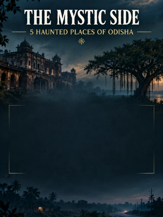 The Mystic Side: Top 5 Most Haunted Places of Odisha that Still Stir the Imagination
