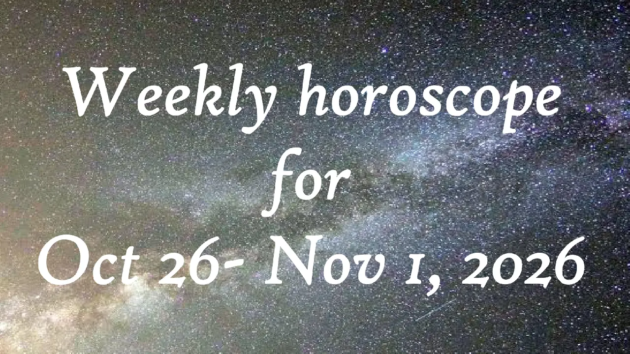 weekly horoscope for October 26 weekly horoscope for October 26